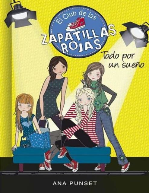 El club de las zapatillas rojas 3. Todo por un sueño (Spanish Edition), Ana Punset