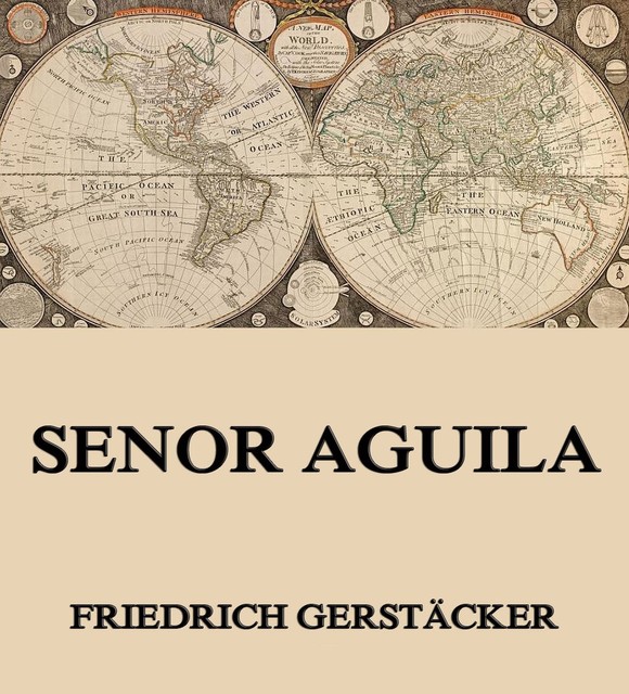 Senor Aguila, Friedrich Gerstäcker