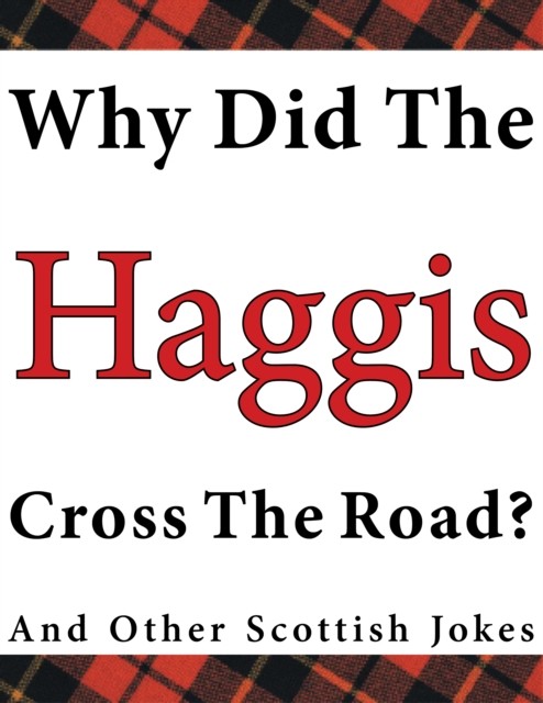 Why Did the Haggis Cross the Road? and Other Scottish Jokes, Stuart McLean