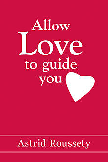 Allow Love to Guide You, Astrid Roussety