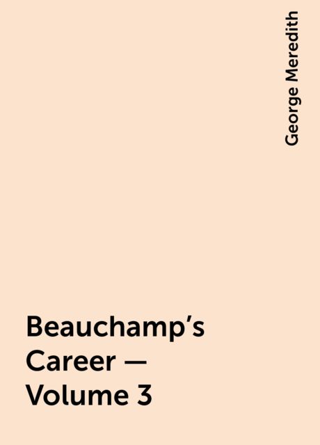 Beauchamp's Career — Volume 3, George Meredith