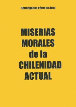 Miserias morales de la chilenidad actual, Hermógenes Pérez de Arce