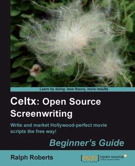 Celtx: Open Source Screenwriting Beginner's Guide, Ralph Roberts