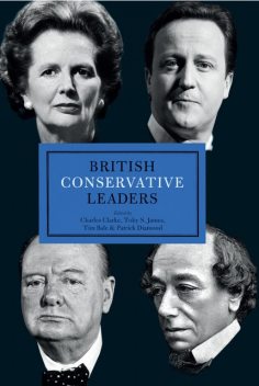British Conservative Leaders, Charles Clarke, Patrick Diamond, Tim Bale, Toby James, 9781849549707