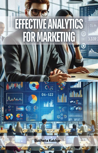 Effective Analytics for Marketing, Sucheta Kakkar