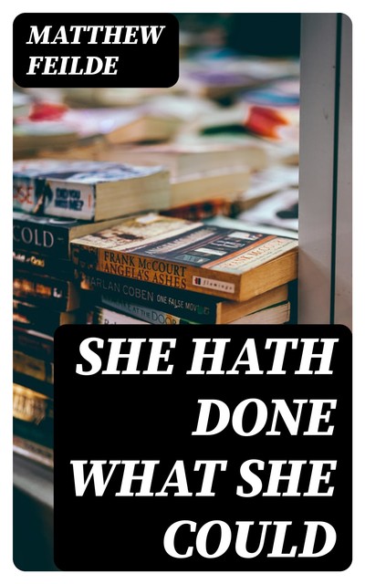 She hath done what she could, Matthew Feilde