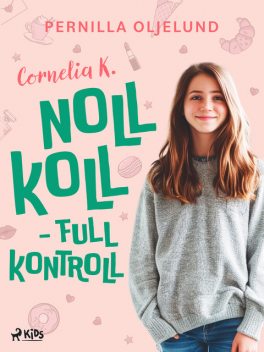 Cornelia K.: noll koll – full kontroll, Pernilla Oljelund