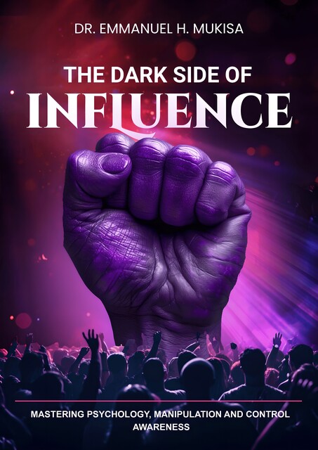 The Dark Side Of Influence, Emmanuel H. Mukisa