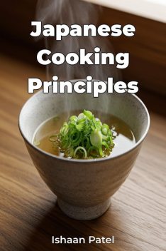 Japanese Cooking Principles, Ishaan Patel