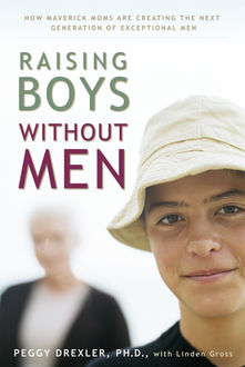 Raising Boys without Men, Linden Gross, Peggy Drexler