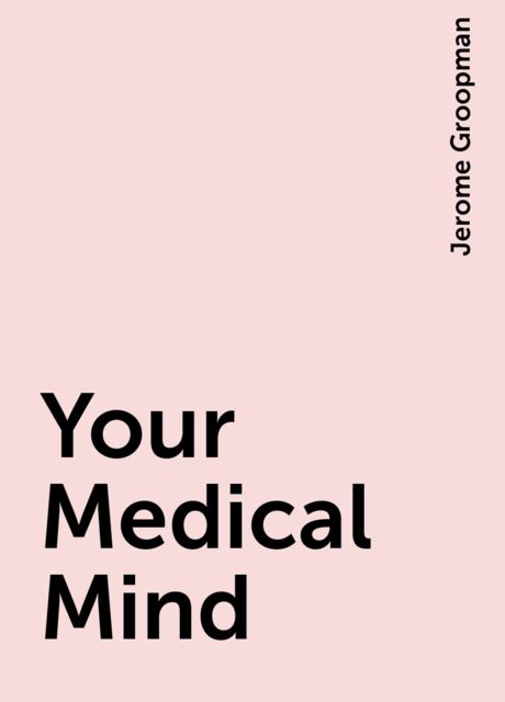 Your Medical Mind, Jerome Groopman