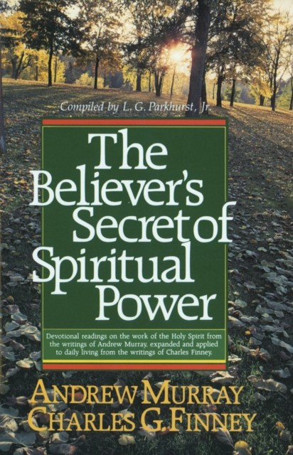 Believer's Secret of Spiritual Power (Andrew Murray Devotional Library), Charles Finney