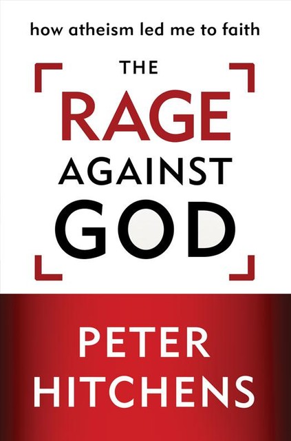 The Rage Against God, Peter Hitchens