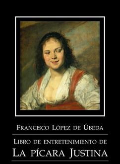 Libro De Entretenimiento De La Pícara Justina, Francisco López De Úbeda