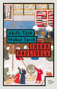 Akıllı Türk Makul Tarih, İhsan Fazlıoğlu
