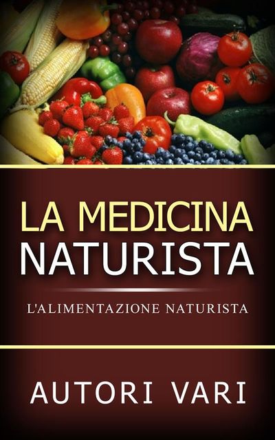 La Medicina Naturista – L'Alimentazione naturista, AA. VV.