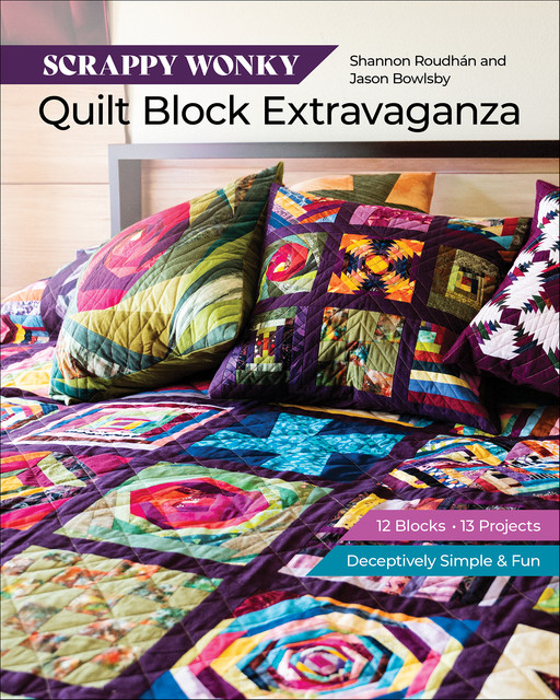 Scrappy Wonky Quilt Block Extravaganza, Jason Bowlsby, Shannon Roudhán