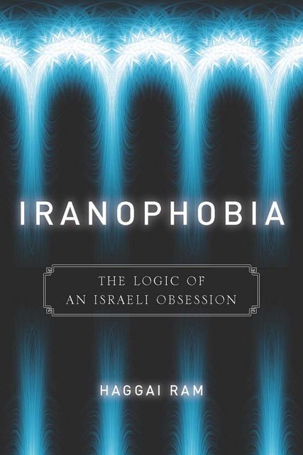 Iranophobia, Haggai Ram