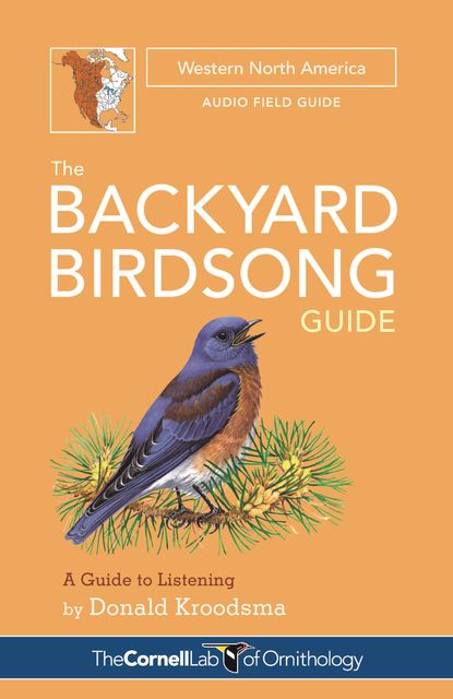 The Backyard Birdsong Guide Western North America, Donald Kroodsma