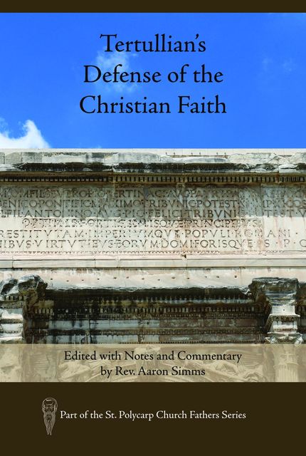 Tertullian's Defense of the Christian Faith, Aaron Simms