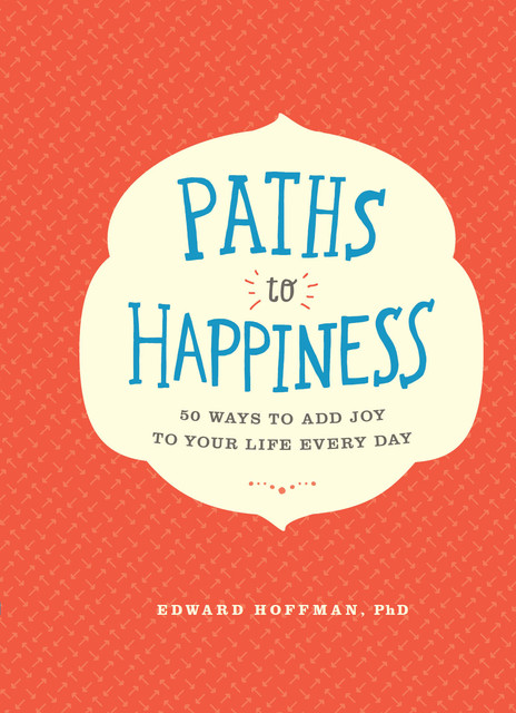 Paths to Happiness, Edward Hoffman