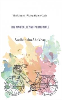 The Magical Flying Plume Cycle, Sudhanshu Shekhar
