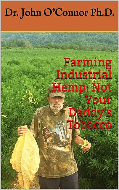 Farming Industrial Hemp Not Your Daddy's Tobacco, John William O'Connor Shawn Valor, Kirsten Schuder