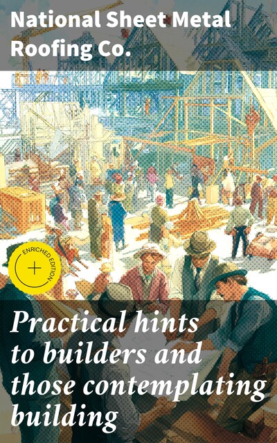 Practical hints to builders and those contemplating building, National Sheet Metal Roofing Co.