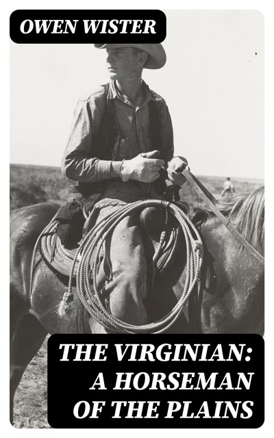 The Virginian, A Horseman of the Plains, Owen Wister