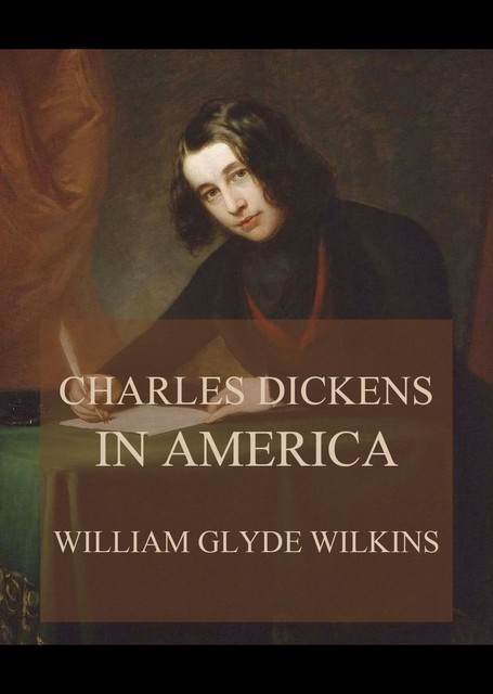 Charles Dickens in America, William Glyde Wilkins