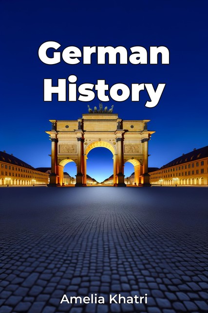 German History, Amelia Khatri