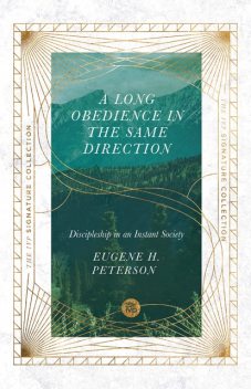A Long Obedience in the Same Direction: Discipleship in an Instant Society, Eugene H. Peterson