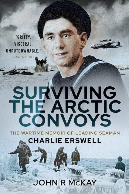 Surviving the Arctic Convoys, John McKay, Charlie Erswell