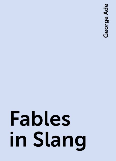 Fables in Slang, George Ade