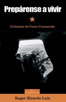 Prepárense a vivir. Crónicas de Cuito Cuanavale, Roger Ricardo Luis