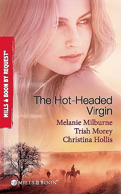 The Hot-Headed Virgin, MELANIE MILBURNE, Trish Morey, Christina Hollis