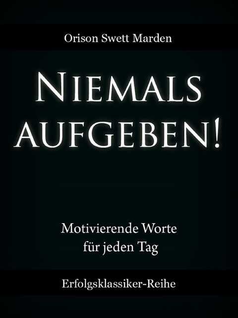 Niemals aufgeben, Orison Swett Marden