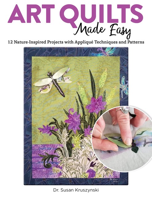 Art Quilts Made Easy, Susan Kruszynski