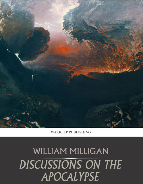 Discussions on the Apocalypse, William Milligan