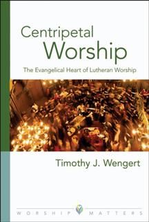 Centripetal Worship, Timothy J. Wengert