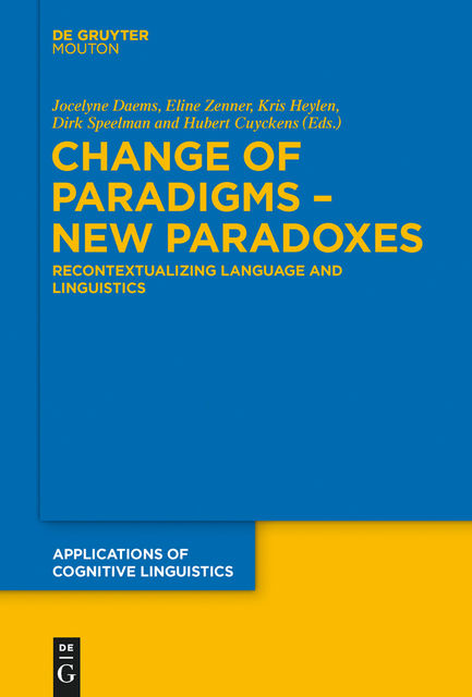 Change of Paradigms – New Paradoxes, Dirk Speelman, Eline Zenner, Hubert Cuyckens, Jocelyne Daems, Kris Heylen