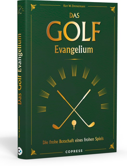 Das Golf Evangelium. Die frohe Botschaft eines frohen Spiels, Kurt W. Zimmermann