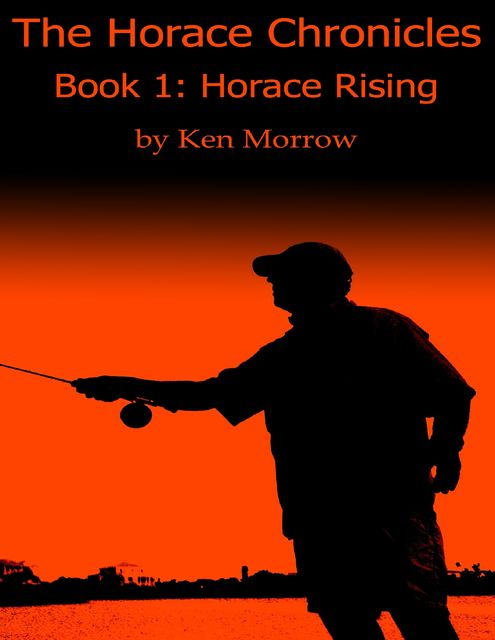 The Horace Chronicles Book I: Horace Rising, Ken Morrow