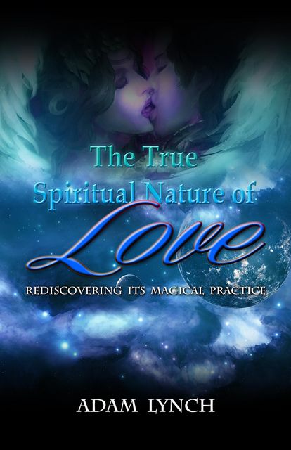 The True Spiritual Nature Of Love, Adam Joshua Lynch
