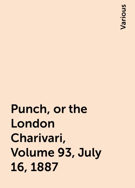 Punch, or the London Charivari, Volume 93, July 16, 1887, Various
