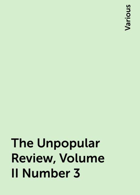 The Unpopular Review, Volume II Number 3, Various