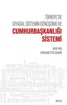 Türkiye’de Siyasal Sistemin Dönüşümü ve Cumhurbaşkanlığı Sistemi, Burhanettin Duran, Nebi Miş