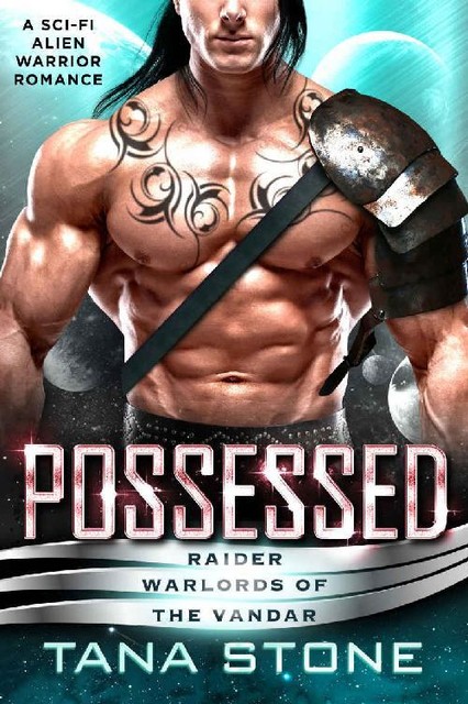 Possessed: A Sci-Fi Alien Warrior Romance (Raider Warlords of the Vandar Book 1), Tana Stone