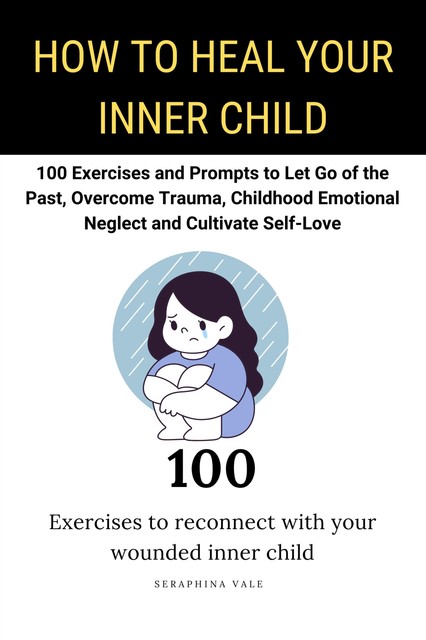 How to Heal Your Inner Child, Seraphina Vale