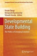 Developmental State Building: The Politics of Emerging Economies, Tetsushi Sonobe, Veerayooth Kanchoochat, Yusuke Takagi